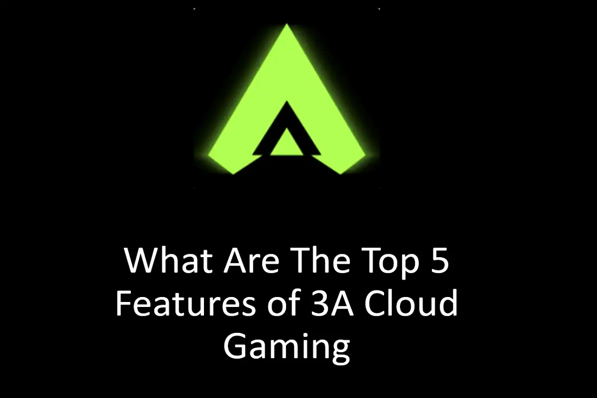 What Are the Top 5 Features of 3A Cloud Gaming