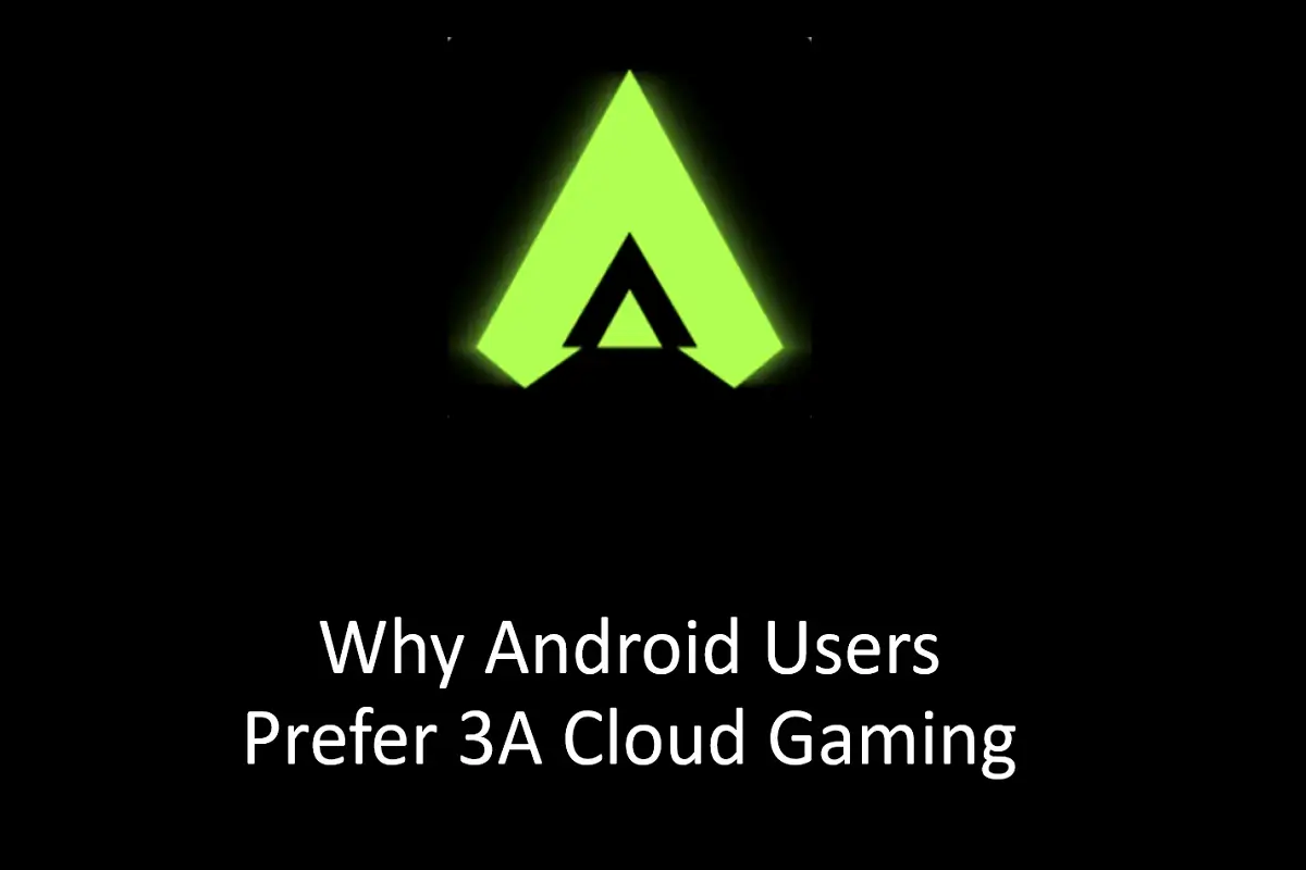 Why Android Users Prefer 3A Cloud Gaming